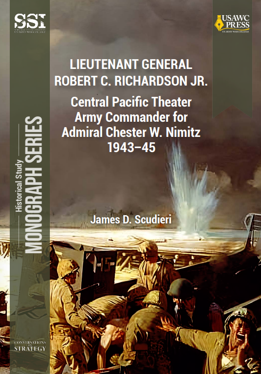  Lieutenant General Robert C. Richardson Jr.: Central Pacific Theater Army Commander for Admiral Chester W. Nimitz 1943–45