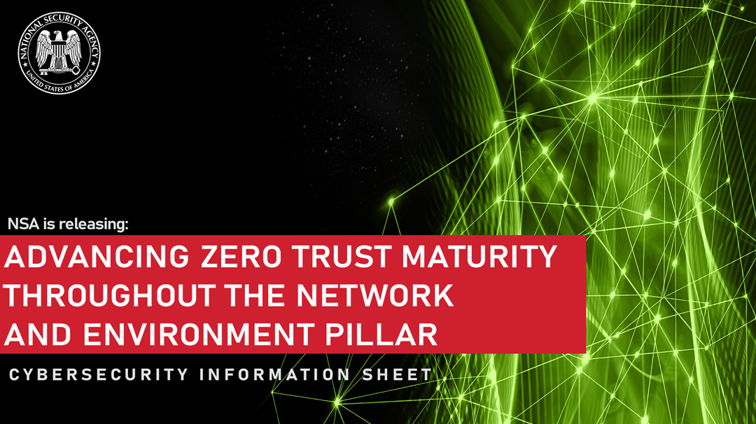  CSI: Advancing Zero Trust Maturity Throughout the Network and Environment Pillar