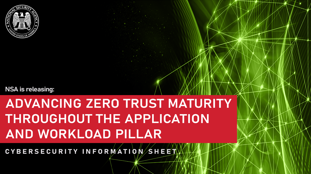  CSI: Advancing Zero Trust Maturity Throughout the Application and Workload Pillar