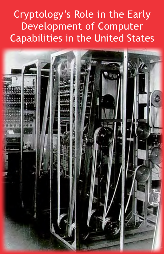  Cryptology’s Role in the Early Development of Computer Capabilities in the United States