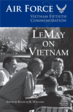 Gives an overview of and background about LeMay, and focuses on his actions, opinions, and thoughts about Vietnam.