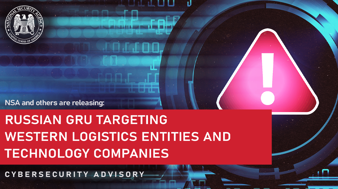  Cybersecurity Advisory (CSA): Russian GRU Targeting Western Logistics Entities and Technology Companies