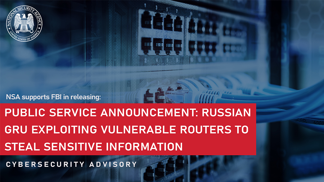  Public Service Announcement: Russian GRU Exploiting Vulnerable Routers to Steal Sensitive Data