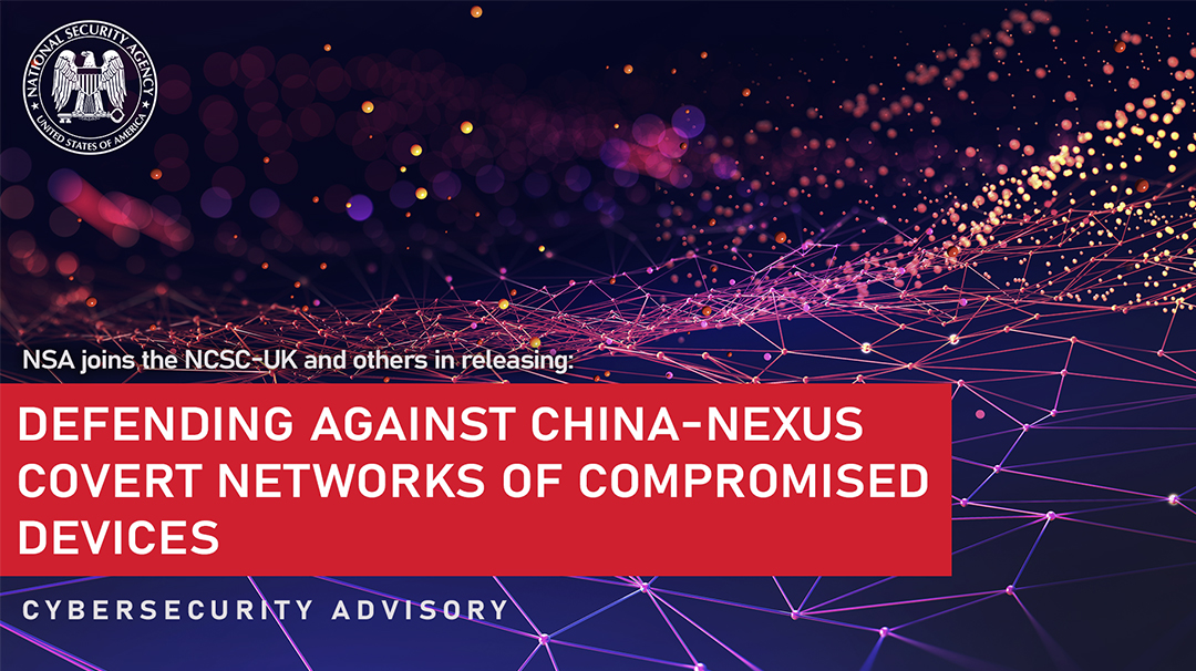  Joint CSA: Defending Against China-Nexus Covert Networks of Compromised Devices