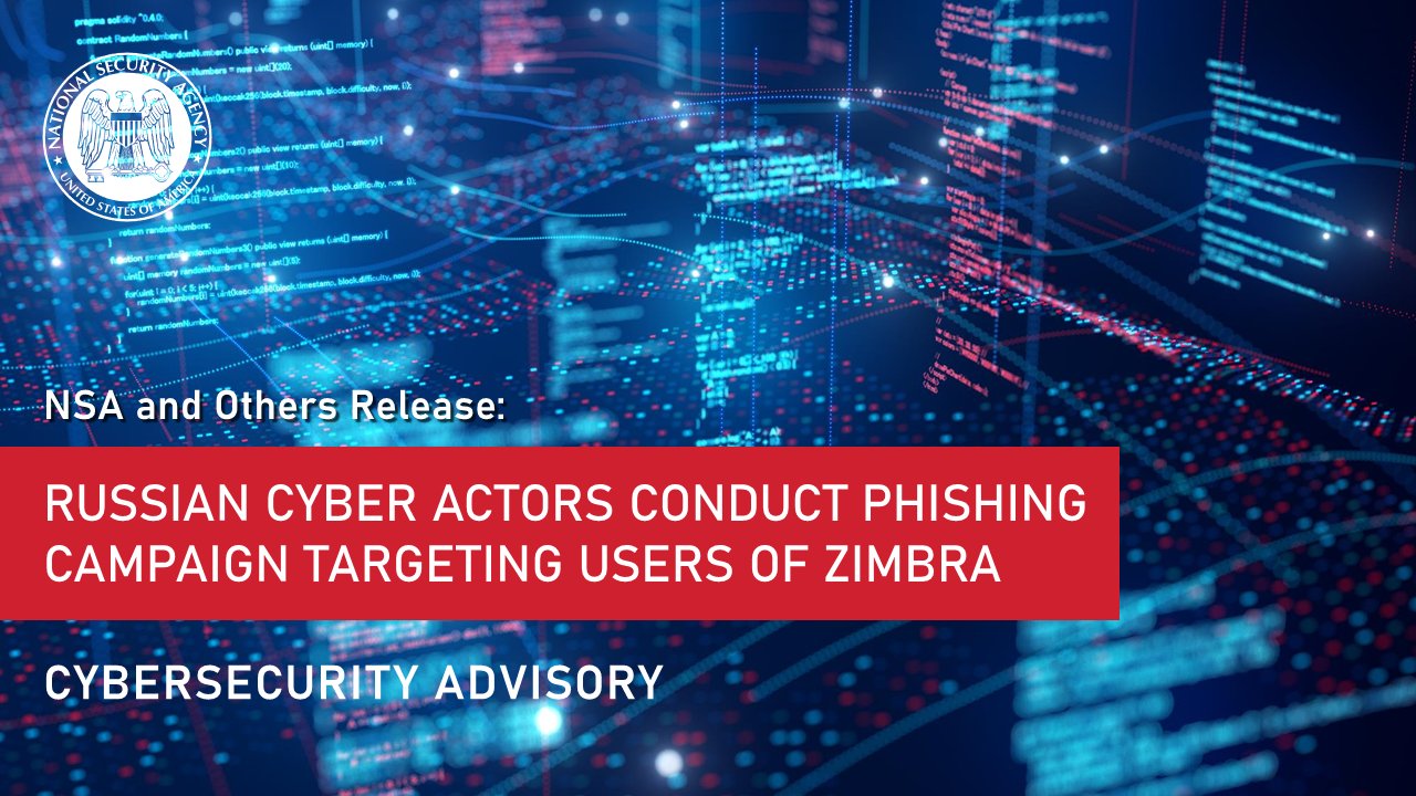  Joint CSA: Russian State-Supported Cyber Actors Conduct Phishing Campaign Targeting Users of Zimbra Collaboration Suite